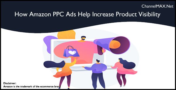 How Amazon PPC Ads Help Increase Product Visibility