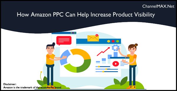 How Amazon PPC Can Help Increase Product Visibility