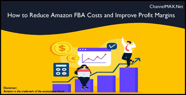 How to Reduce Amazon FBA Costs and Improve Profit Margins