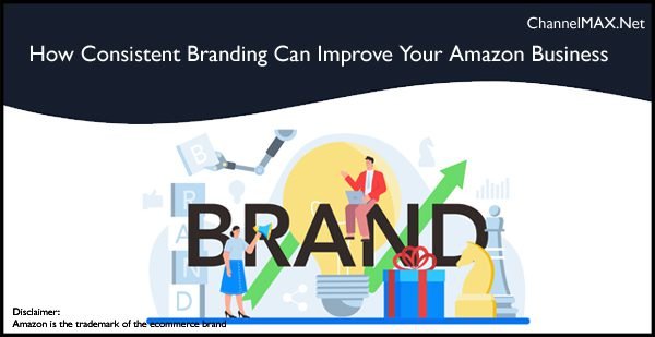 How Consistent Branding Can Improve Your Amazon Business