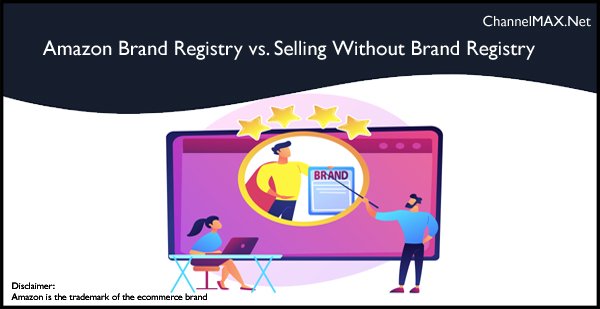 Amazon Brand Registry vs. Selling Without Brand Registry