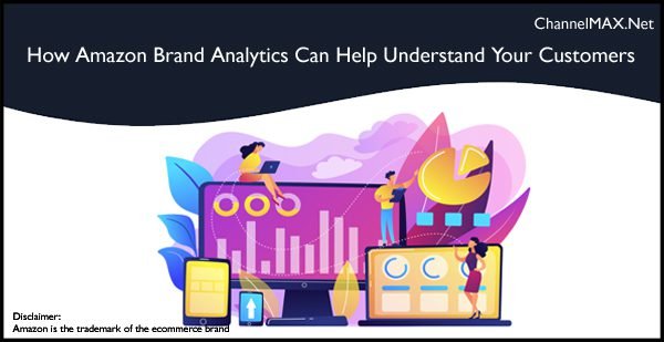 How Amazon Brand Analytics Can Help You Understand Your Customers