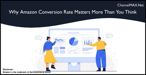 Why Amazon Conversion Rate Matters More Than You Think