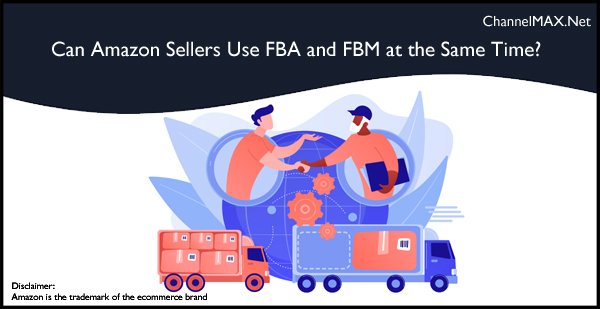 Can Amazon Sellers Use FBA and FBM at the Same Time