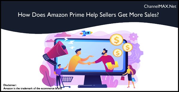 How Does Amazon Prime Help Sellers Get More Sales